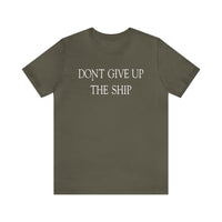 Don't Give Up The Ship T Shirt: Bella + Canvas 3001