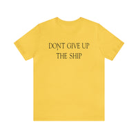 Don't Give Up The Ship T Shirt: Bella + Canvas 3001