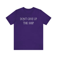 Don't Give Up The Ship T Shirt: Bella + Canvas 3001