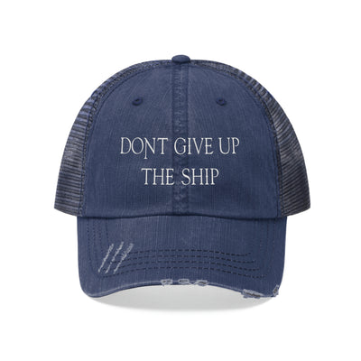 Don't Give Up The Ship Distressed Unisex Trucker Hat (Embroidered Text)